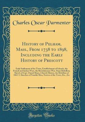 History of Pelham, Mass., from 1738 to 1898, Including the Early History of Prescott by Charles Oscar Parmenter image