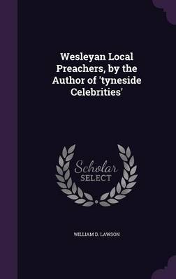 Wesleyan Local Preachers, by the Author of 'Tyneside Celebrities' image