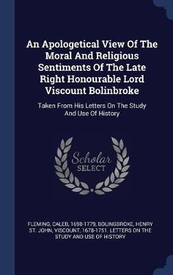 An Apologetical View of the Moral and Religious Sentiments of the Late Right Honourable Lord Viscount Bolinbroke by Fleming Caleb 1698-1779 image
