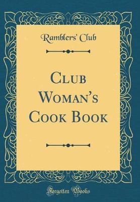 Club Woman's Cook Book (Classic Reprint) by Ramblers' Club image