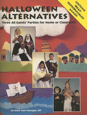 Halloween Alternatives: Three All Saints' Parties for Home or Classroom on Paperback by Anne Joan Flanagan