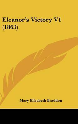 Eleanor's Victory V1 (1863) on Hardback by Mary , Elizabeth Braddon