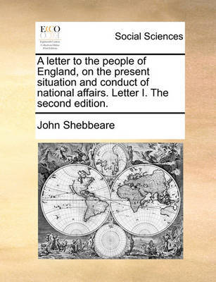 A Letter to the People of England, on the Present Situation and Conduct of National Affairs. Letter I. the Second Edition. by John Shebbeare image