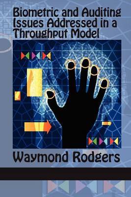 Biometric and Auditing Issues Addressed in a Throughput Model by Waymond Rodgers