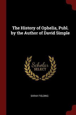 The History of Ophelia, Publ. by the Author of David Simple by Sarah Fielding image