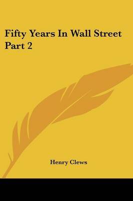Fifty Years In Wall Street Part 2 by Henry Clews image