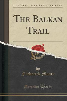 The Balkan Trail (Classic Reprint) by Frederick Moore image