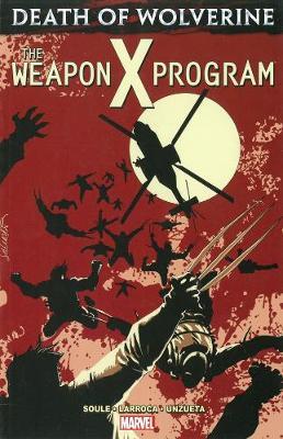 Death Of Wolverine: The Weapon X Program by Charles Soule