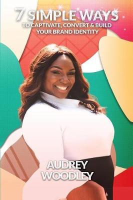7 Simple Ways to Captivate, Convert & Build Your Brand Identity by Audrey Woodley image