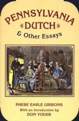 Pennsylvania Dutch and Other Essays by Phebe Earle Gibbons