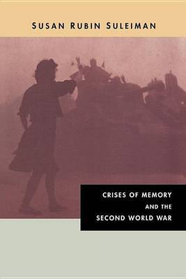 Crises of Memory and the Second World War on Paperback by Susan R. Suleiman