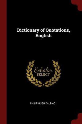 Dictionary of Quotations, English by Philip Hugh Dalbiac image