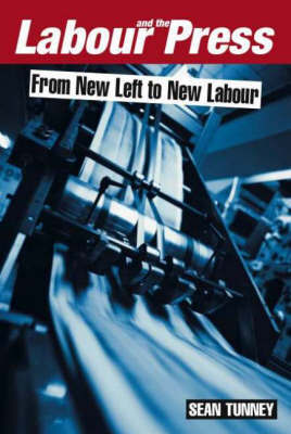 Labour and the Press, 1972-2005 by Sean Tunney image