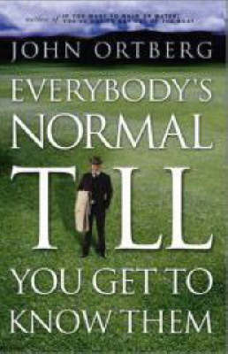 Everybody's Normal Till You Get to Know Them by John Ortberg image