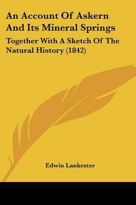 An Account Of Askern And Its Mineral Springs: Together With A Sketch Of The Natural History (1842) by Edwin Lankester image