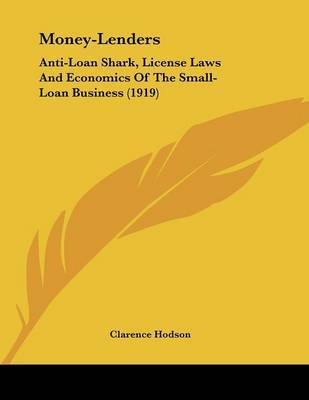 Money-Lenders: Anti-Loan Shark, License Laws and Economics of the Small-Loan Business (1919) by Clarence Hodson image