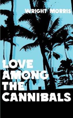 Love Among the Cannibals by Wright Morris image
