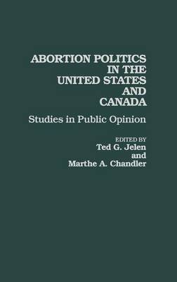 Abortion Politics in the United States and Canada by Ted G Jelen image