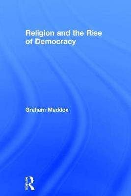 Religion and the Rise of Democracy by Graham Maddox image