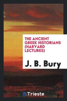 The Ancient Greek Historians (Harvard Lectures) by J.B. Bury image