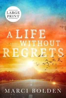 A Life Without Regrets (LARGE PRINT) by Marci Bolden image