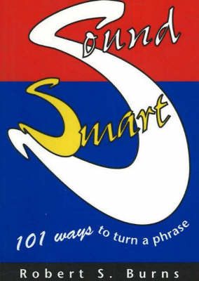 Sound Smart: 101 Ways to Turn a Phrase by Robert Burns image