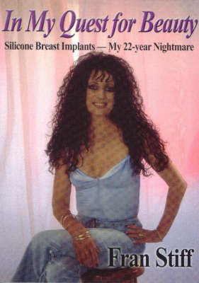 In My Quest for Beauty: Silicone Breast Implants - My 22-Year Nightmare on Paperback by Fran Stiff