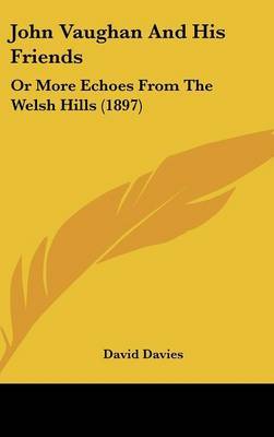 John Vaughan and His Friends: Or More Echoes from the Welsh Hills (1897) by David Davies image