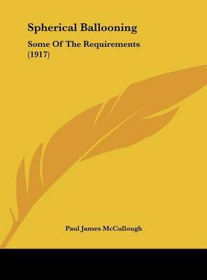 Spherical Ballooning: Some of the Requirements (1917) by Paul James McCullough image