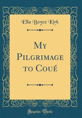 My Pilgrimage to Cou� (Classic Reprint) by Ella Boyce Kirk image