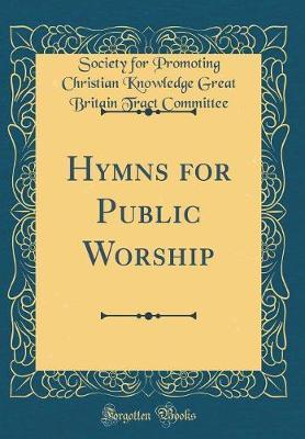 Hymns for Public Worship (Classic Reprint) by Society for Promoting Christi Committee image
