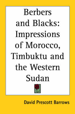 Berbers and Blacks: Impressions of Morocco, Timbuktu and the Western Sudan by David Prescott Barrows image