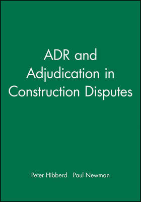 ADR and Adjudication in Construction Disputes by Peter R. Hibberd image