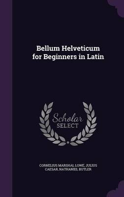 Bellum Helveticum for Beginners in Latin by Cornelius Marshal Lowe image
