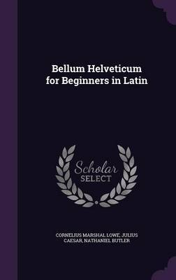 Bellum Helveticum for Beginners in Latin on Hardback by Cornelius Marshal Lowe