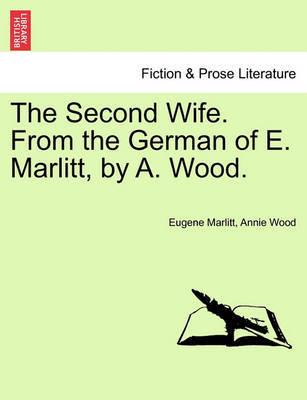 The Second Wife. from the German of E. Marlitt, by A. Wood. Vol. I. by Eugene Marlitt image