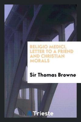 Religio Medici, Letter to a Friend and Christian Morals by Sir Thomas Browne image