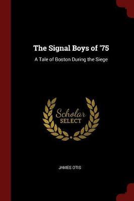 The Signal Boys of '75 by James Otis image