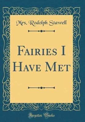 Fairies I Have Met (Classic Reprint) by Mrs Rodolph Stawell image