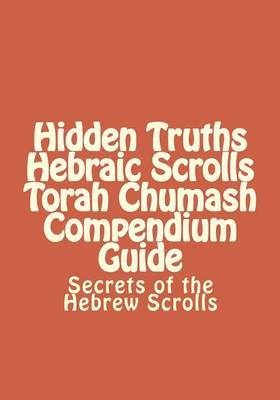 Hidden Truths Hebraic Scrolls Torah Chumash Compendium Guide on Paperback by Rabbi Simon Altaf Hakohen