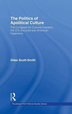 The Politics of Apolitical Culture on Hardback by Giles Scott-Smith