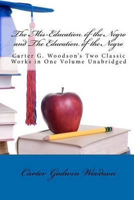 The MIS-Education of the Negro and the Education of the Negro by Carter Godwin Woodson image