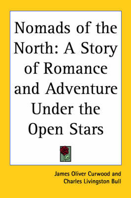 Nomads of the North: A Story of Romance and Adventure Under the Open Stars by James Oliver Curwood image
