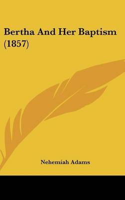 Bertha And Her Baptism (1857) on Hardback by Nehemiah Adams