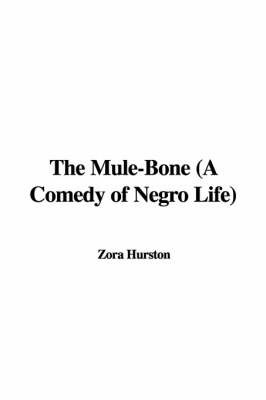 The Mule-Bone (a Comedy of Negro Life) on Paperback by Zora Neale Hurston