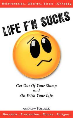 Life F'n Sucks: Get Out of Your Slump and on with Your Life by Andrew Pollack image