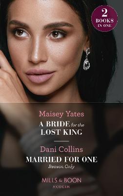 A Bride For The Lost King / Married For One Reason Only by Maisey Yates image