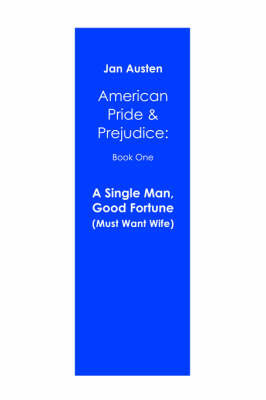 A Single Man, Good Fortune (Must Want Wife): American Pride & Prejudice: Book One by Jan Austen image