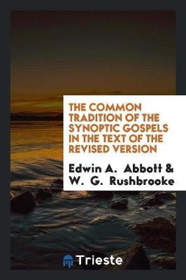 The Common Tradition of the Synoptic Gospels in the Text of the Revised Version by Edwin A Abbott image