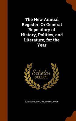 The New Annual Register, or General Repository of History, Politics, and Literature, for the Year by Andrew Kippis image